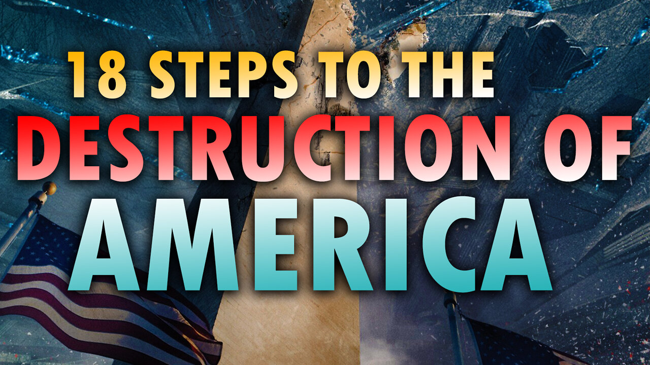 18 Steps to the Destruction of America 08/24/2022