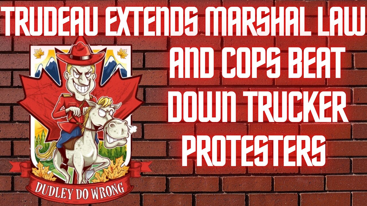 Ep. 31 Cops Beat Down Trucker Convoy Members and Trudeau Extends Marshal Law