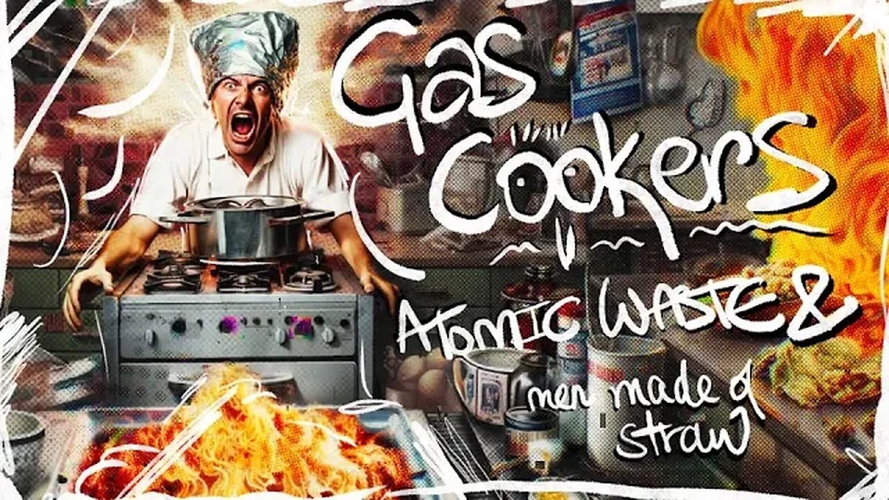 Gas Cookers, Atomic Waste and Men Made of Straw