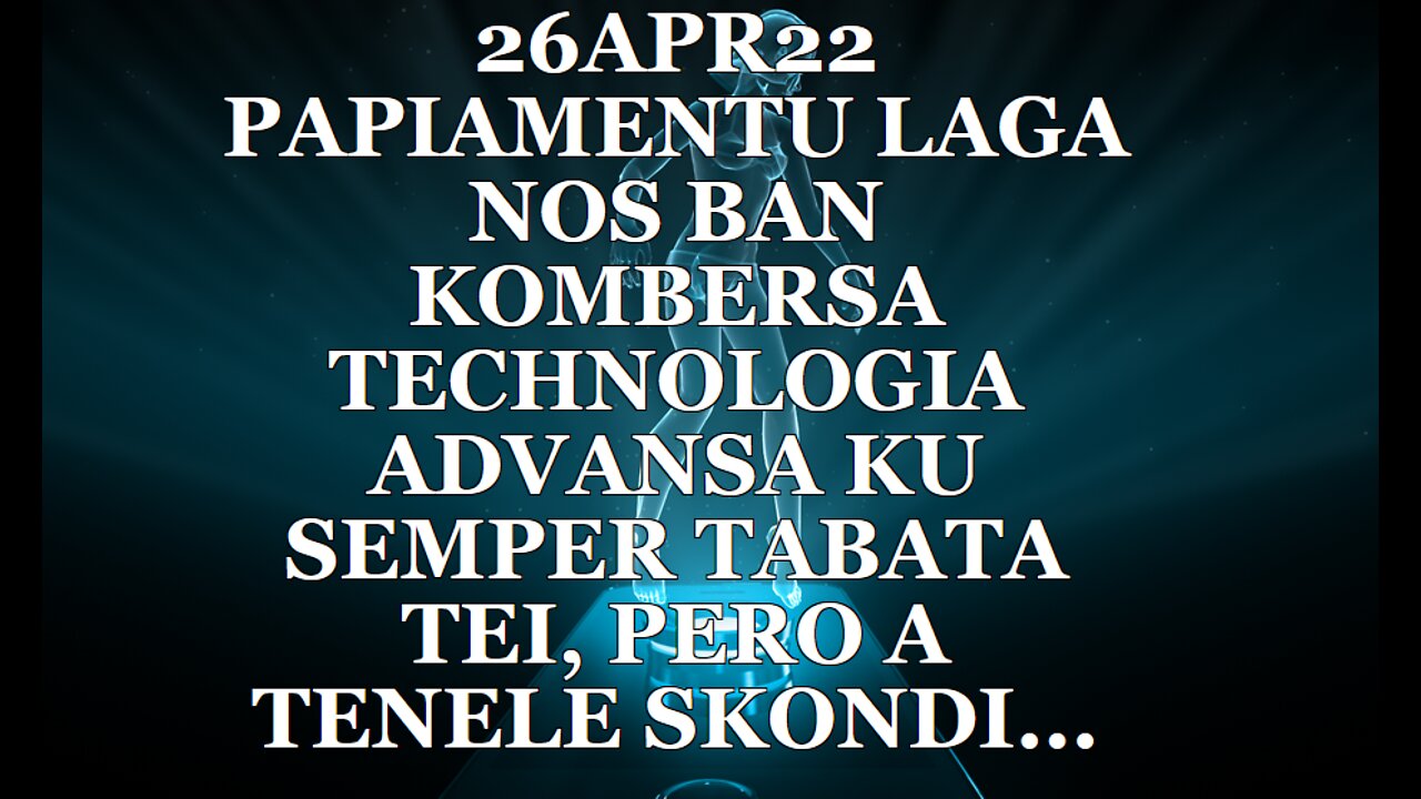 26APR22 PAPIAMENTU LAGA NOS BAN KOMBERSA TECHNOLOGIA ADVANSA KU SEMPER TABATA TEI, PERO A