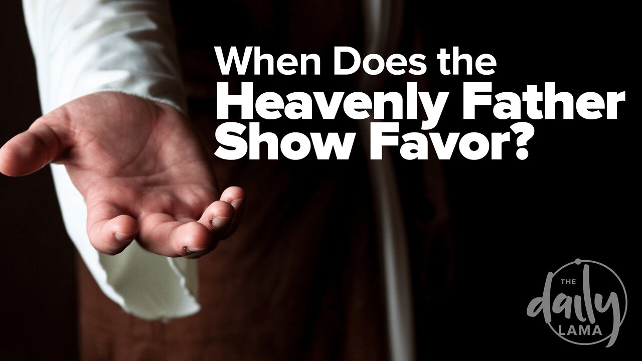 When Does the Heavenly Father Show Favor?