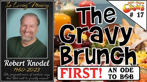 Gravy Brunch #17 - FIRST! An ode to Bob