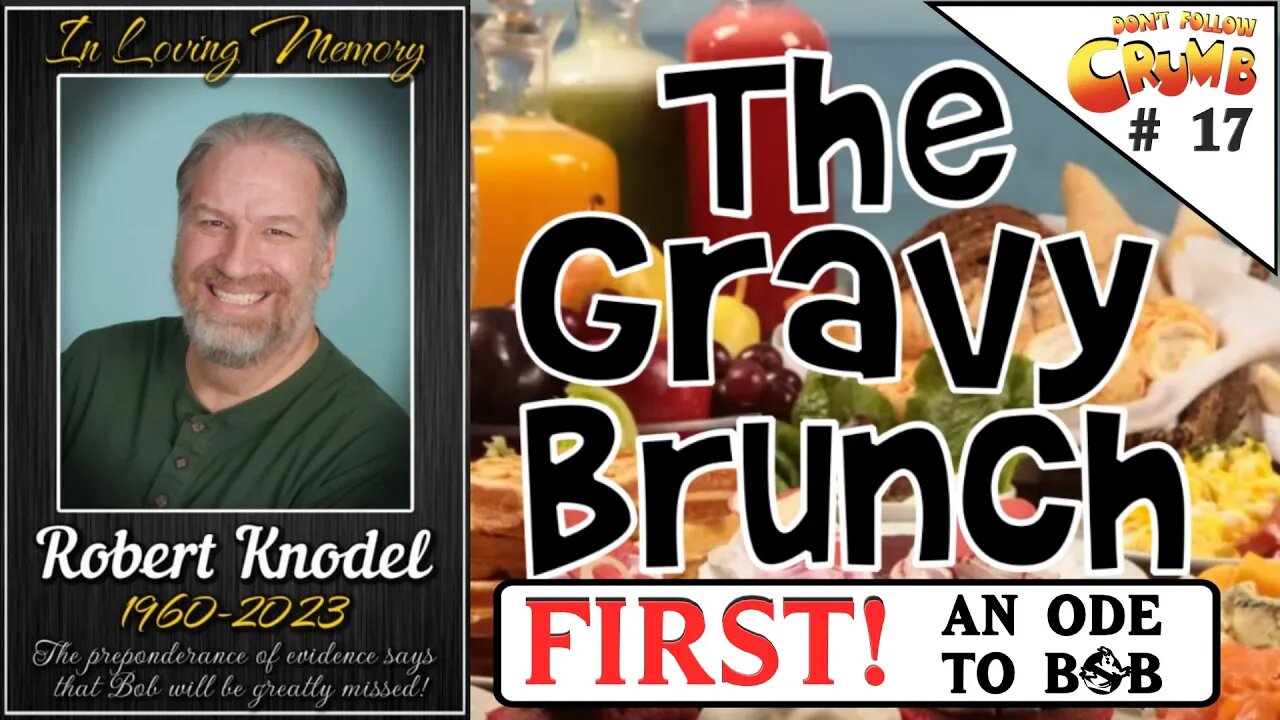 Gravy Brunch #17 - FIRST! An ode to Bob