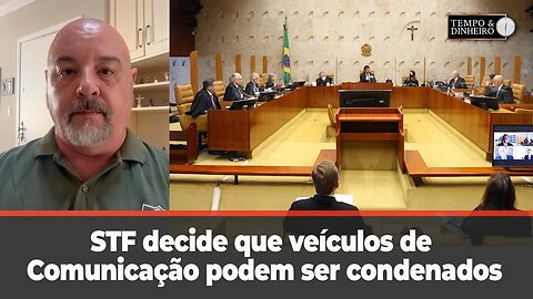 STF decide que veículos de Comunicação podem ser condenados por opiniões de entrevistados.