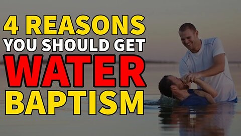 4 Reasons You Should Get Water Baptism