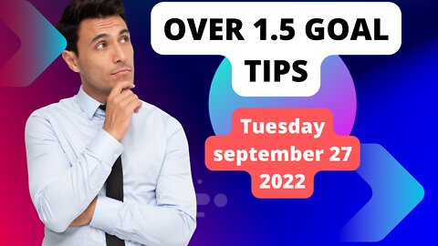 1.5 Goals Accumulator Tips For Tomorrow Tuesday 27 September 2022