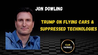 Jon Dowling - Trump On Flying Cars & Suppressed Technologies