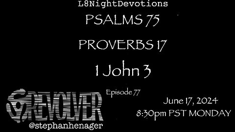 L8NIGHTDEVOTIONS REVOLVER -PSALM 75- PROVERBS 17- 1 JOHN 3 - READING WORSHIP PRAYERS