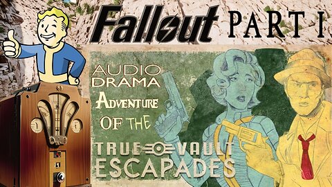 Fallout Part 1 Audio Drama Adventure of the True Vault Escapades