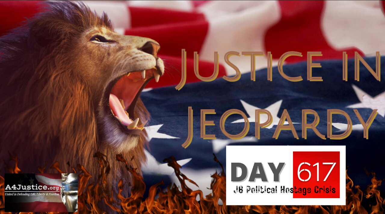 Justice in Jeopardy: DAY 617 of the J6 Political Hostage Crisis