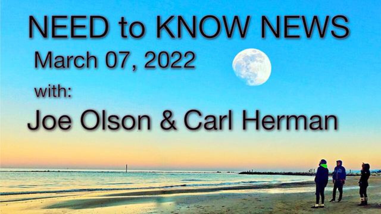 Need to Know News (7 March 2022) with Joe Olson and Carl Herman