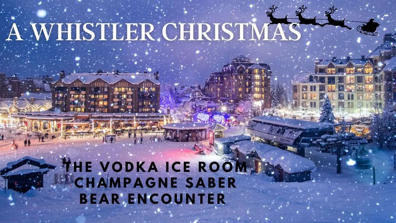 A Whistler Christmas Experience! Vodka Ice Room, Champagne Saber, & Bear Encounter!