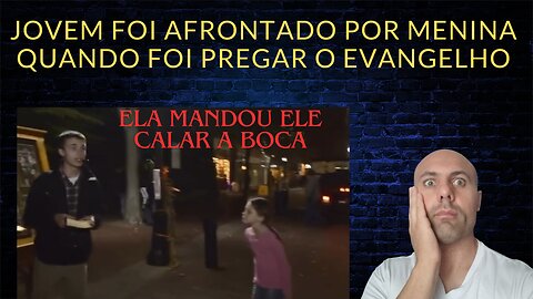 Menina afronta pregador do Evangelho