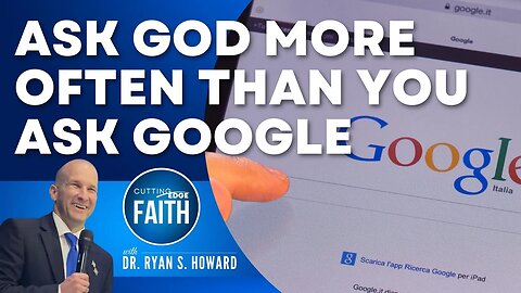 Ask God More Often Than You Ask Google