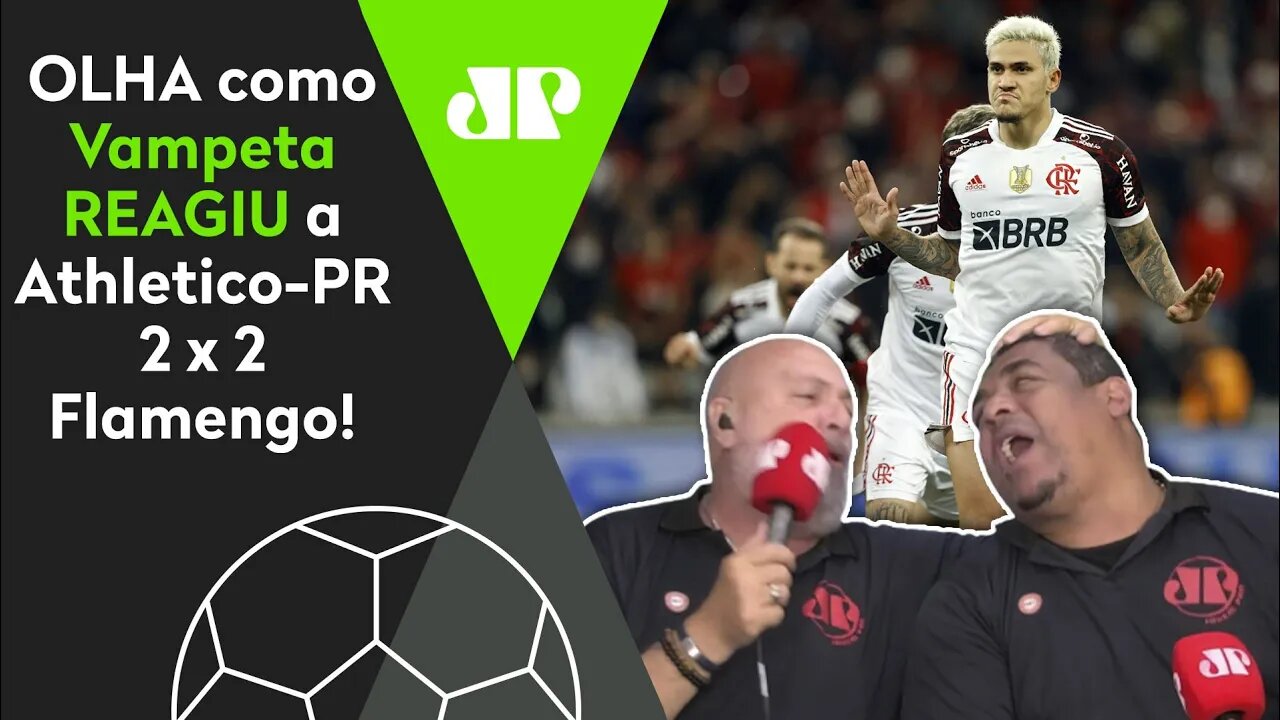 "QUE LOUCURA!" OLHA as REAÇÕES de Vampeta a Athletico-PR 2 x 2 Flamengo!