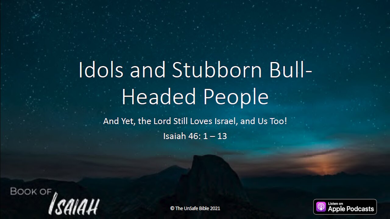 Isaiah 46:1-13 Idols and Stubborn Bull-Headed People