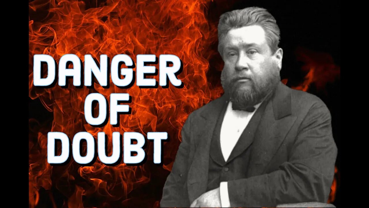 The Danger of Doubting - Charles Spurgeon Sermon (C.H. Spurgeon) | Christian Audiobook | No Doubt