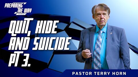 Quit, Hide & Suicide. Pt. 3 / Pastor Terry Horn