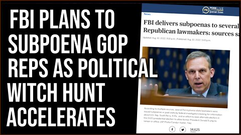 FBI Subpoenas MORE GOP Reps, Witch Hunt Is Escalating