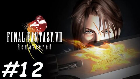 Let's Play Final Fantasy 8 Remastered - Part 12