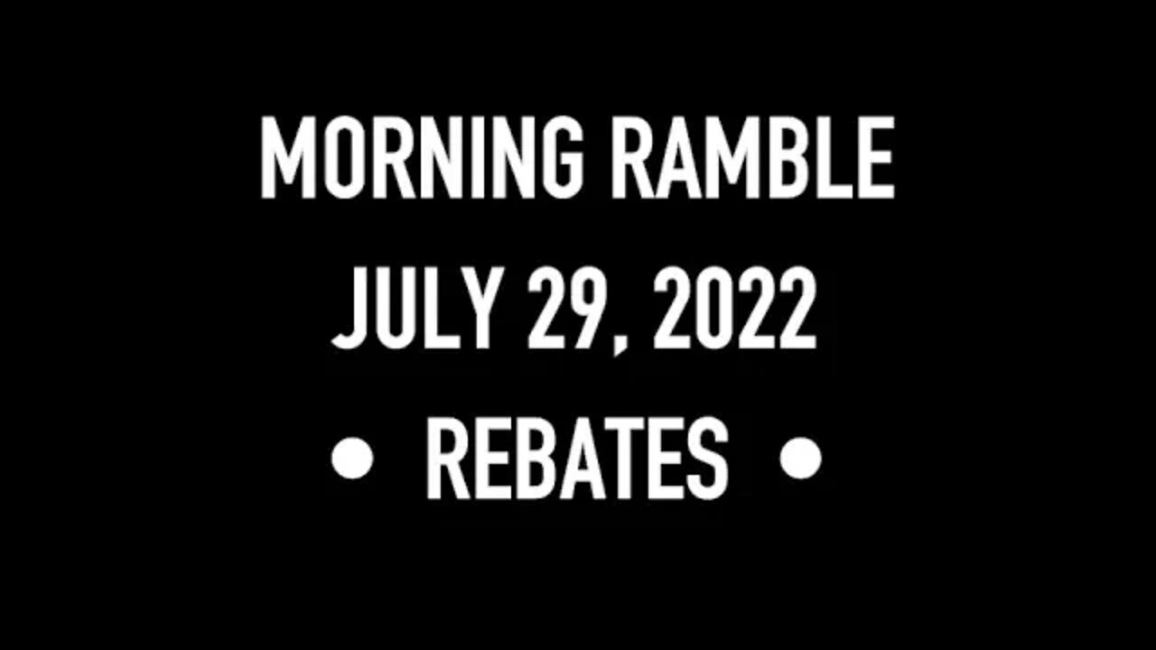 Morning Ramble - 20220729 - Rebates