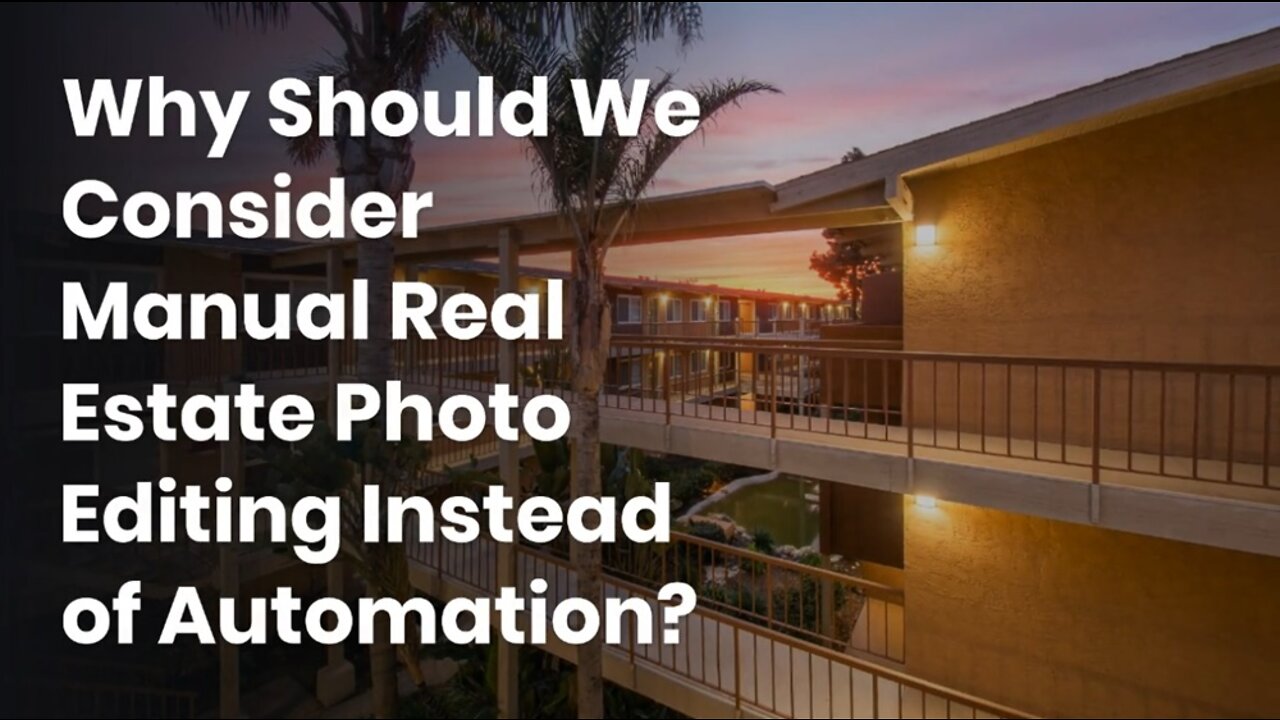 Why Should We Consider Manual Real Estate Photo Editing Instead of Automation?