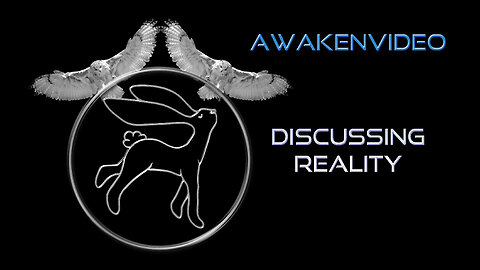 (*FIXED*) Awakenvideo - Discussing Reality