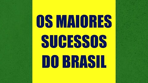 OS MAIORES SUCESSOS DO BRASIL | O MUNDO É NOSSO