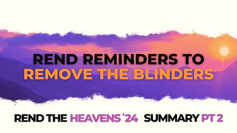 Rend Reminders to Remove the Blinders (Part 2) 8:25am November 3, 2024