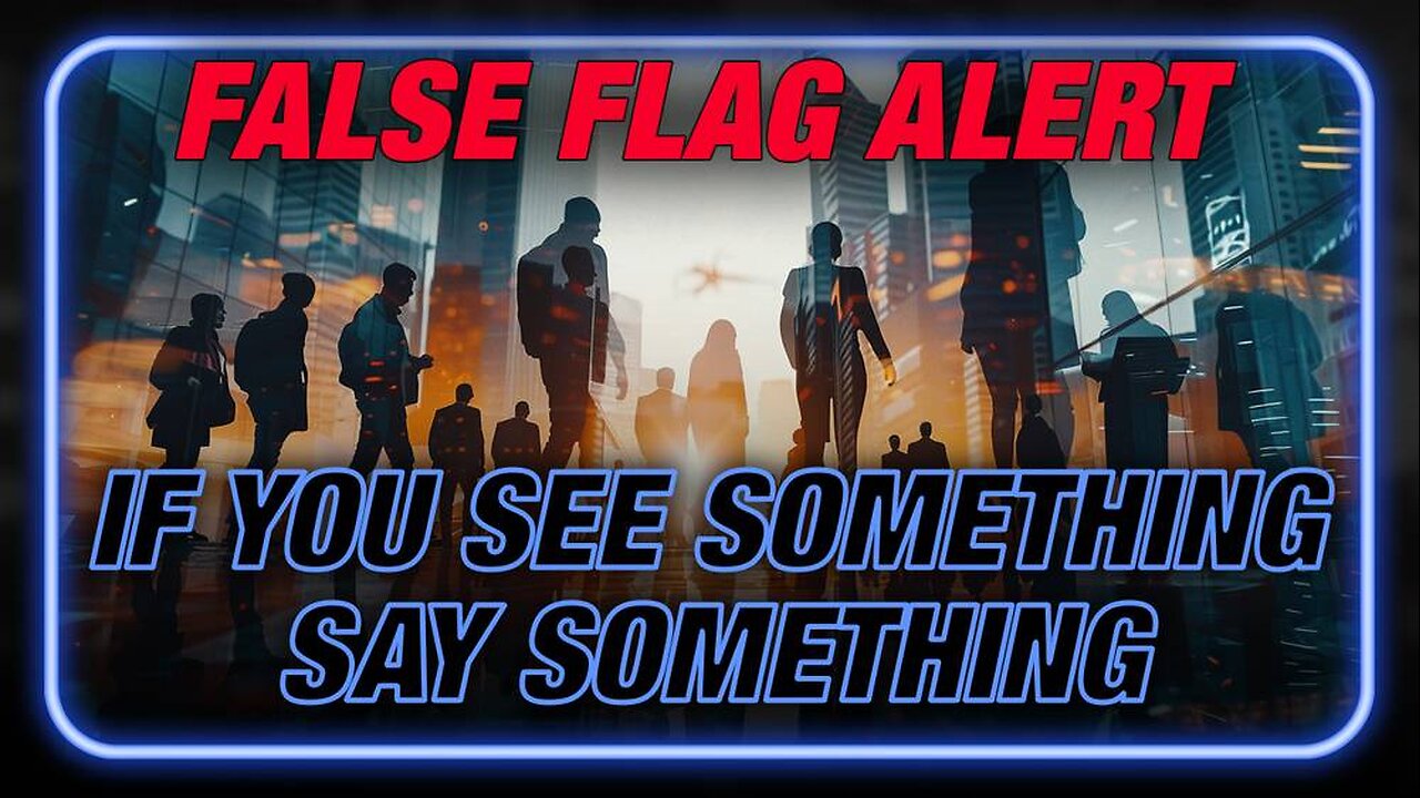 False Flag Alert: If You See Something, Say Something