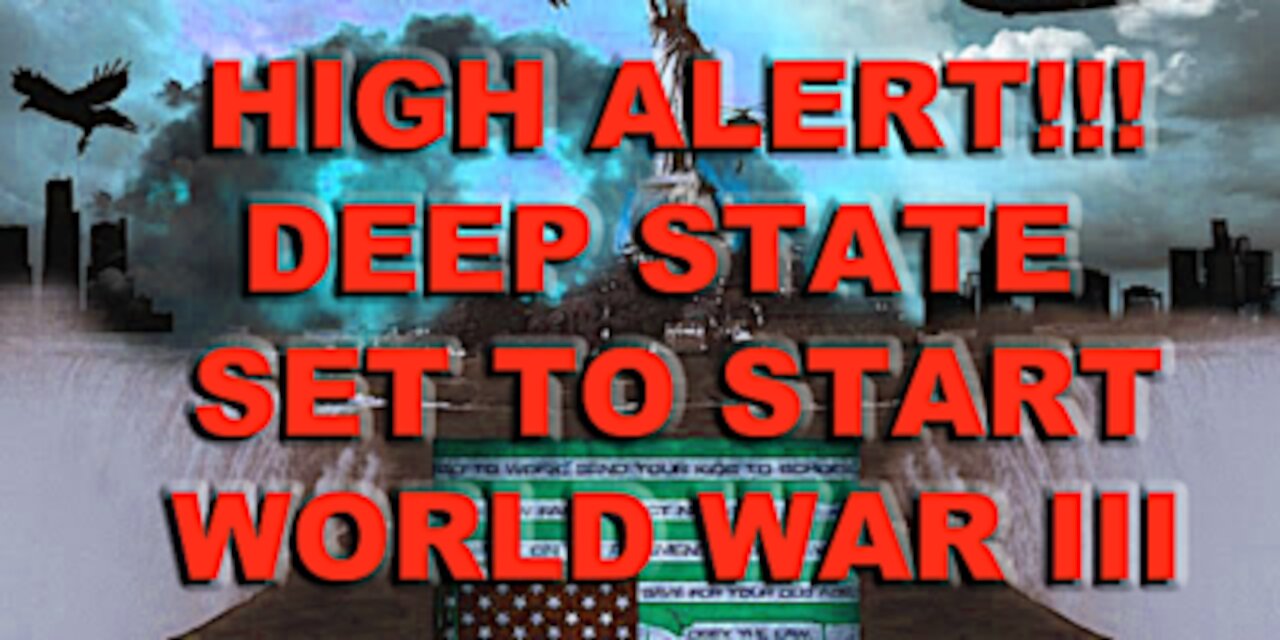 HIGH ALERT: DEEP STATE SET TO START WORLD WAR III