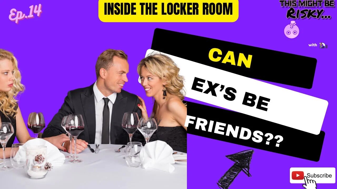 Can Ex’s Be Friends?? | Inside The Locker Room Ep. 15!