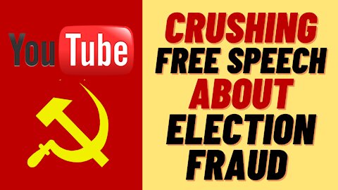 YOUTUBE CRUSHING FREE SPEECH AROUND ELECTION