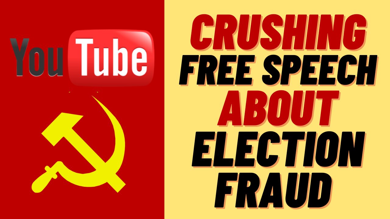 YOUTUBE CRUSHING FREE SPEECH AROUND ELECTION