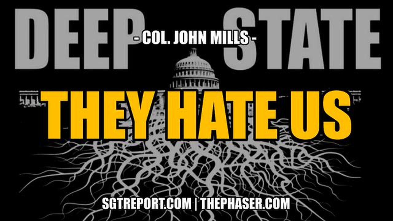 THEY HATE US MORE THAN YOU CAN IMAGINE -- COL. JOHN MILLS