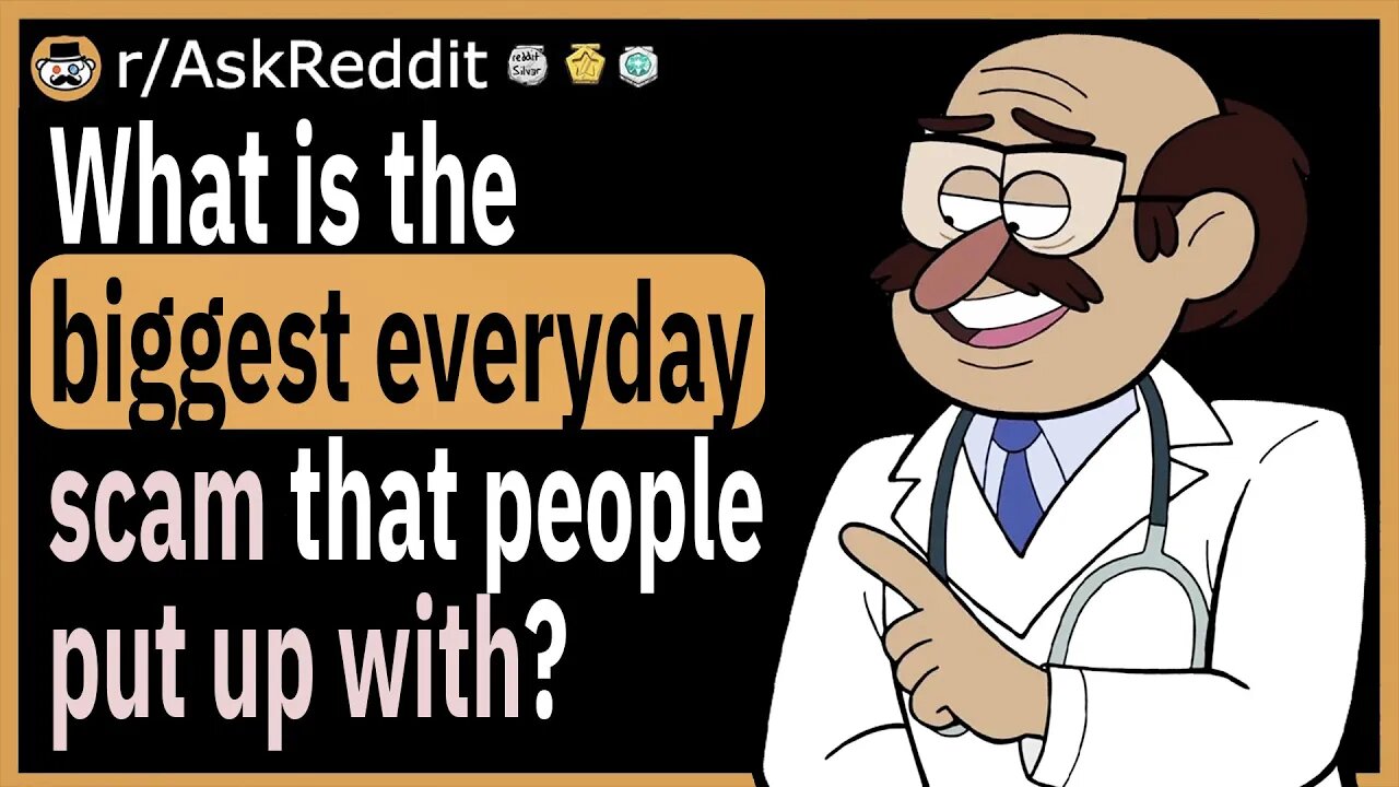 What is the biggest everyday scam that people put up with?