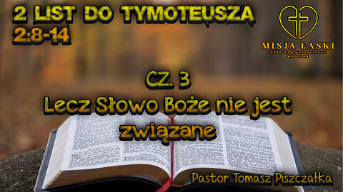 2 list do Tymoteusza 2:8-14 Lecz Słowo Boże nie jest związane