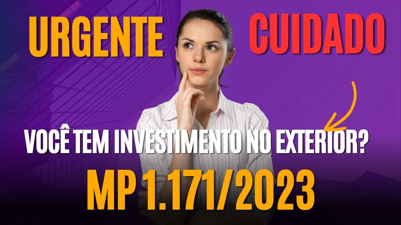 Você tem investimento no exterior? Cuidado com a recente Medida Provisória de 1.171/2023