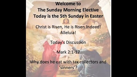 2021-05-02 Sunday Morning Elective - Gospel of Mark 2:1-17