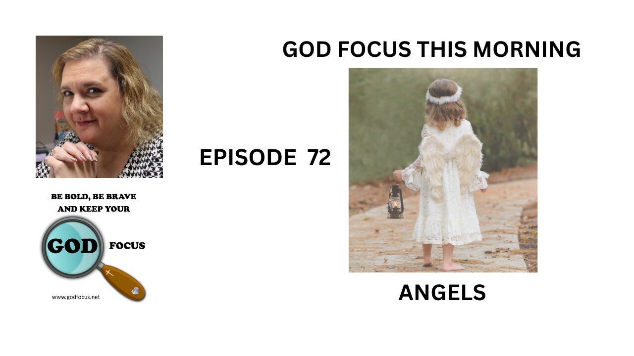 GOD FOCUS THIS MORNING -- EPISODE 72 ANGELS