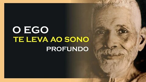 O EGO TE LEVA AO SONO PROFUNDO, RAMANA MAHARSHI DUBLADO, MOTIVAÇÃO MESTRE