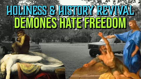 Holiness & History Revival: Demons Hate Testimonies of Freedom