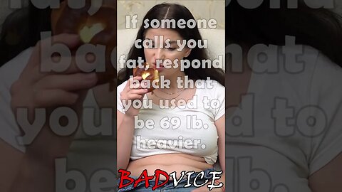 BADVICE: This is how you respond to someone calling you fat