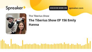 The Tiberius Show EP 156 Emily Hanna