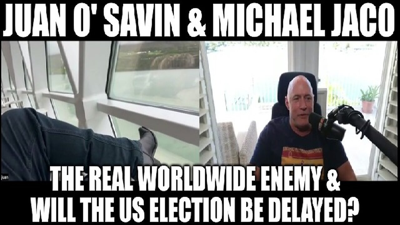 Juan O' Savin & Michael Jaco: The Real Worldwide Enemy & Will the US Election Be Delayed?