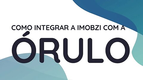 Como integrar a Imobzi com a Órulo