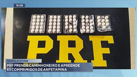 Teófilo Otoni: PRF Prende Caminhoneiro e Apreende 65 Comprimidos de Anfetamina.