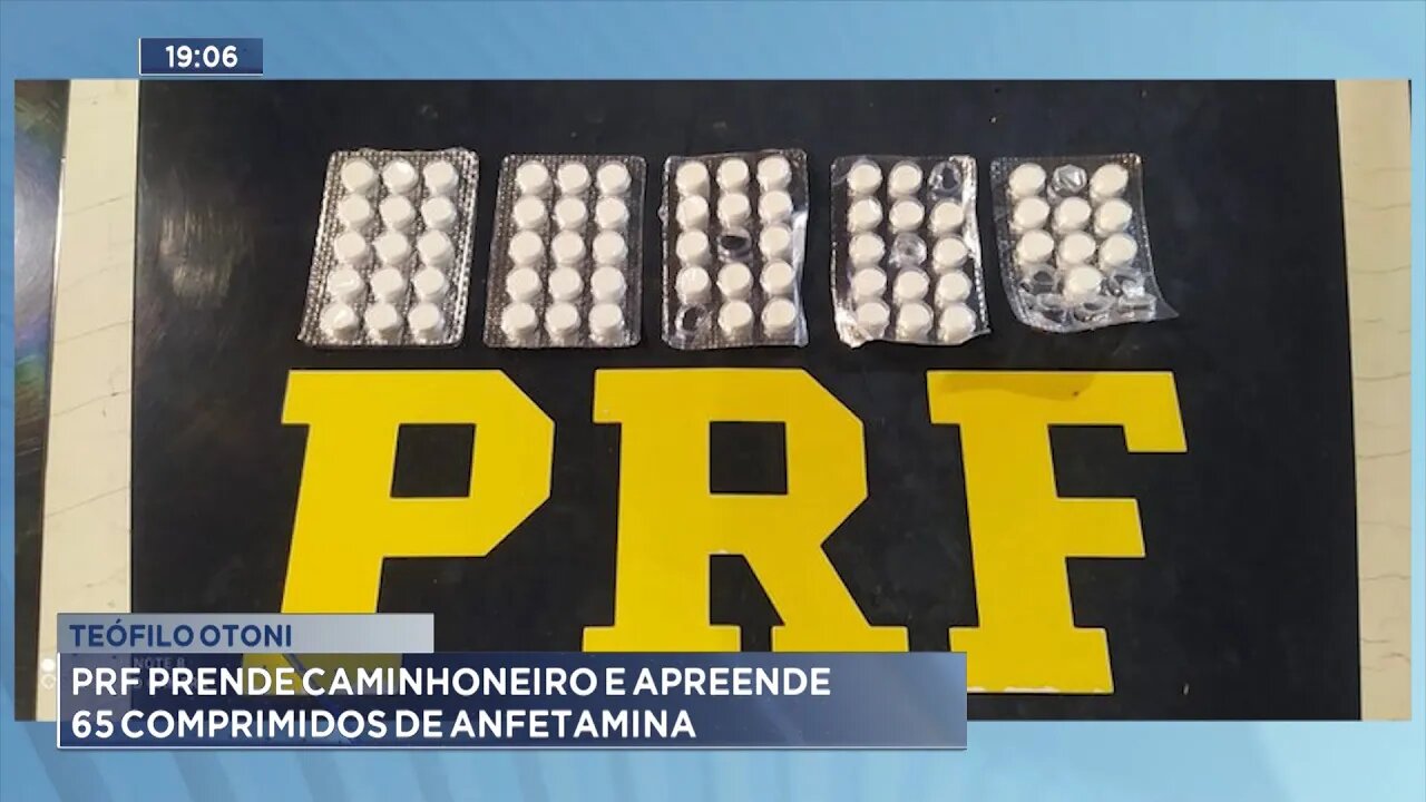 Teófilo Otoni: PRF Prende Caminhoneiro e Apreende 65 Comprimidos de Anfetamina.
