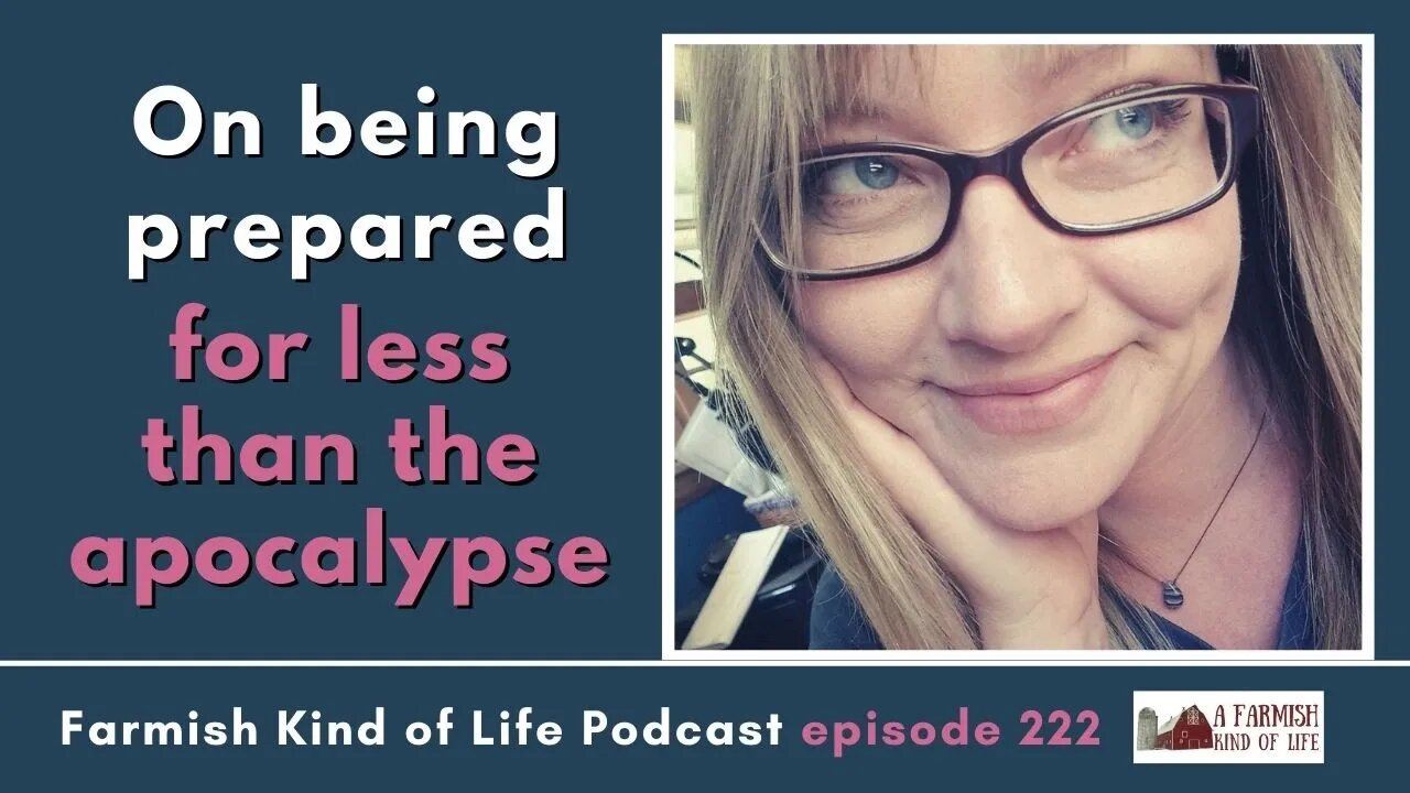 Prepping for Less Than the Apocalypse | Farmish Kind of Life Podcast | Epi 221 (12-7-22)