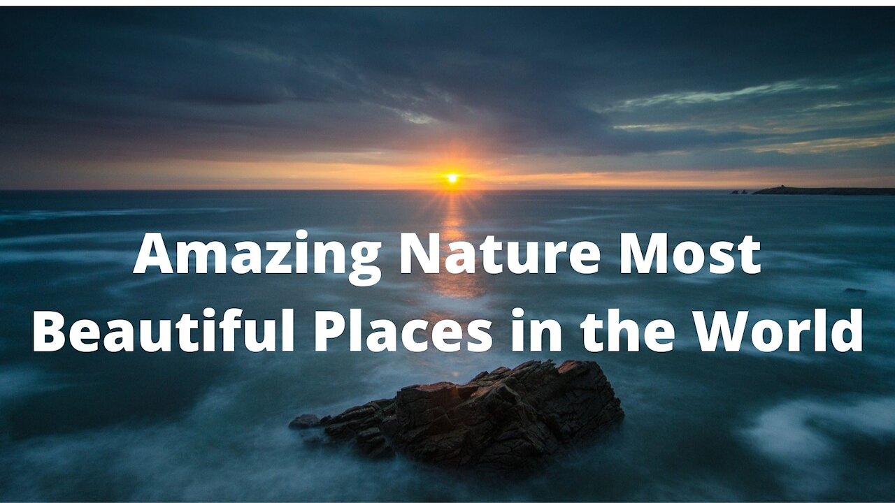 Relaxing & Meditation Music Video with Amazing Nature Most Beautiful Places in the World